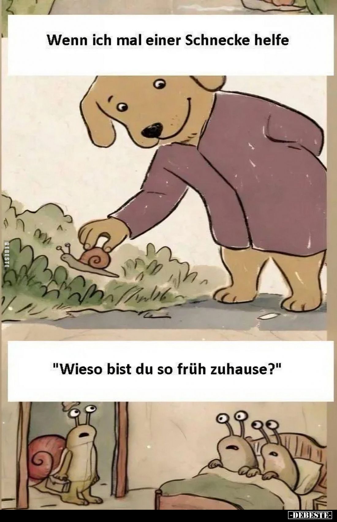 Wenn ich mal einer Schnecke helfe
-
"Wieso bist du so früh zuhause?"