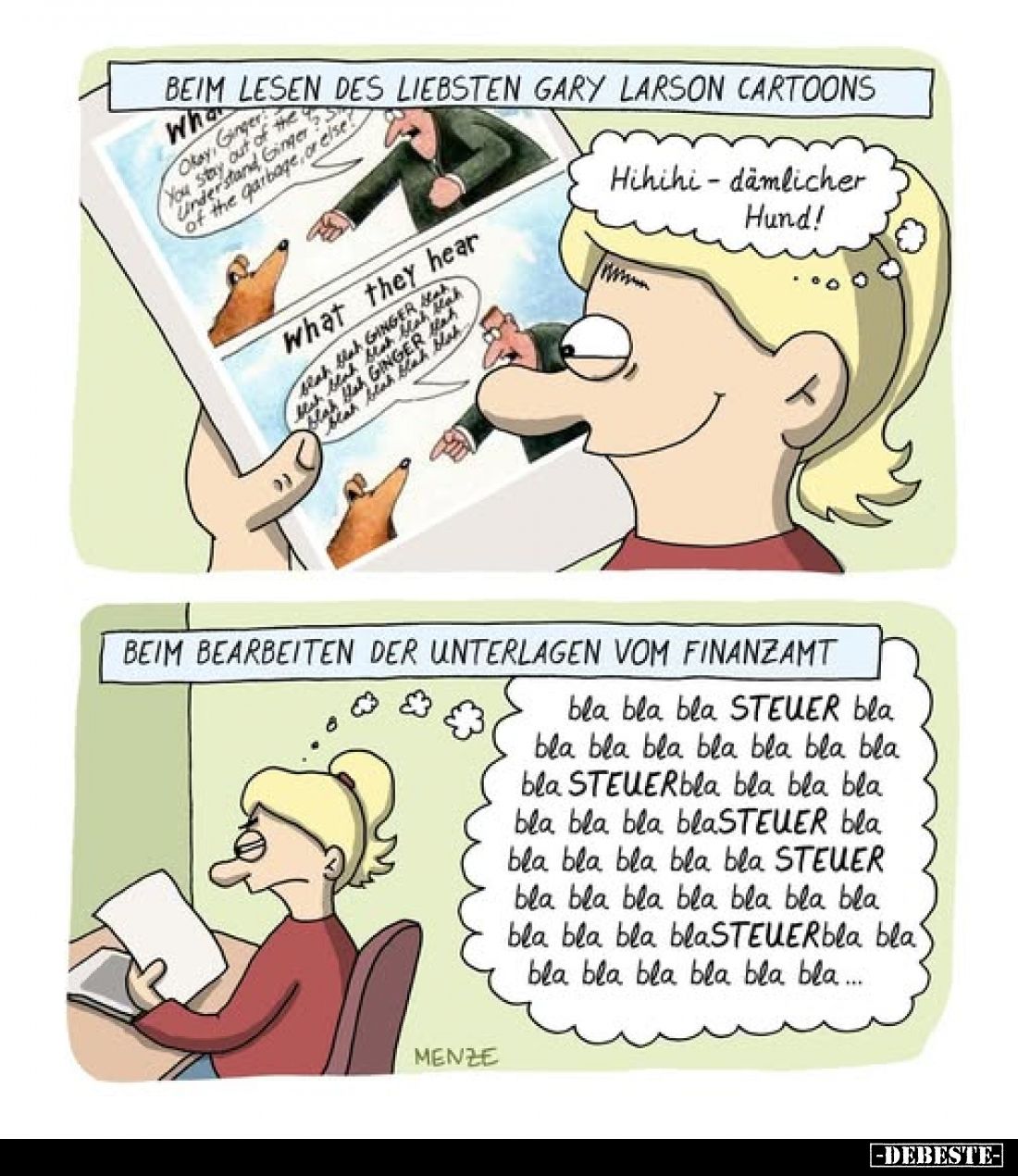 Beim Lesen des liebsten Gary Larson Cartoons
-
Hihihi - dämlicher Hund!
-
Beim Bearbeiten der Unterlagen vom Finanzamt
-...