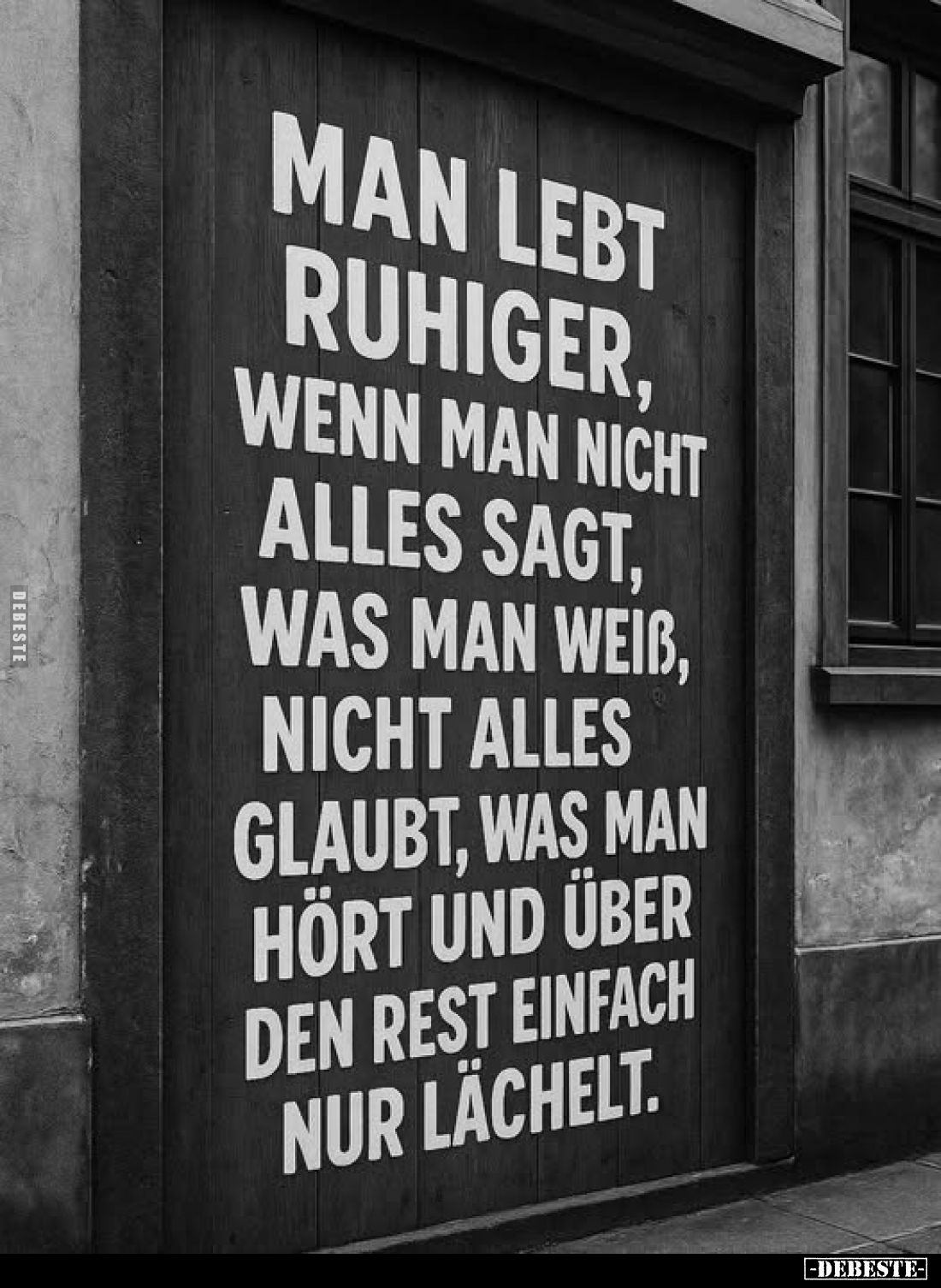 Man lebt ruhiger, wenn man nicht alles sagt, was man weiss, nicht alles glaubt, was man hört und über den Rest einfach nur lä...