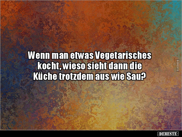 Wenn man etwas Vegetarisches kocht, wieso sieht dann.. - Lustige Bilder | DEBESTE.de