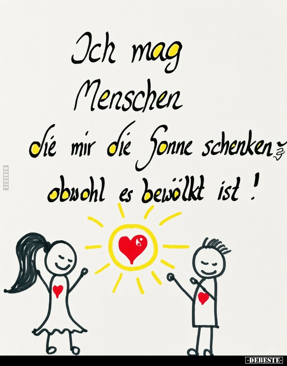 Ich mag Menschen Sie mir die Sonne schenken obwohl es bewölkt ist!