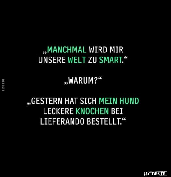 "Manchmal wird mir unsere Welt zu smart.." - Lustige Bilder | DEBESTE.de