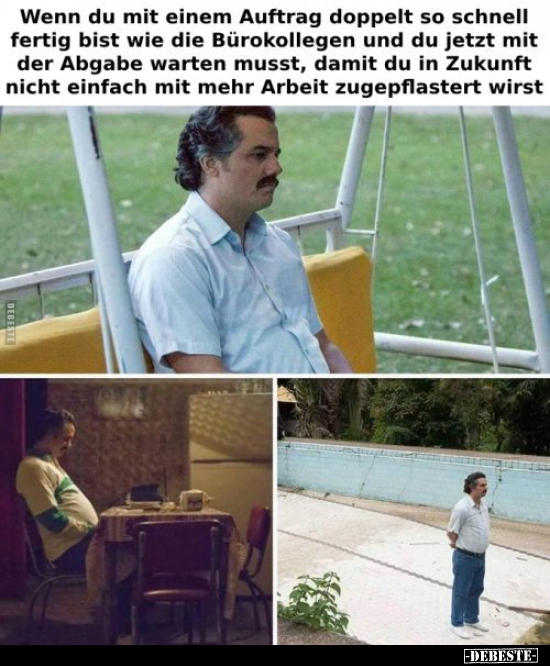 Wenn du mit einem Auftrag doppelt so schnell fertig bist.. - Lustige Bilder | DEBESTE.de