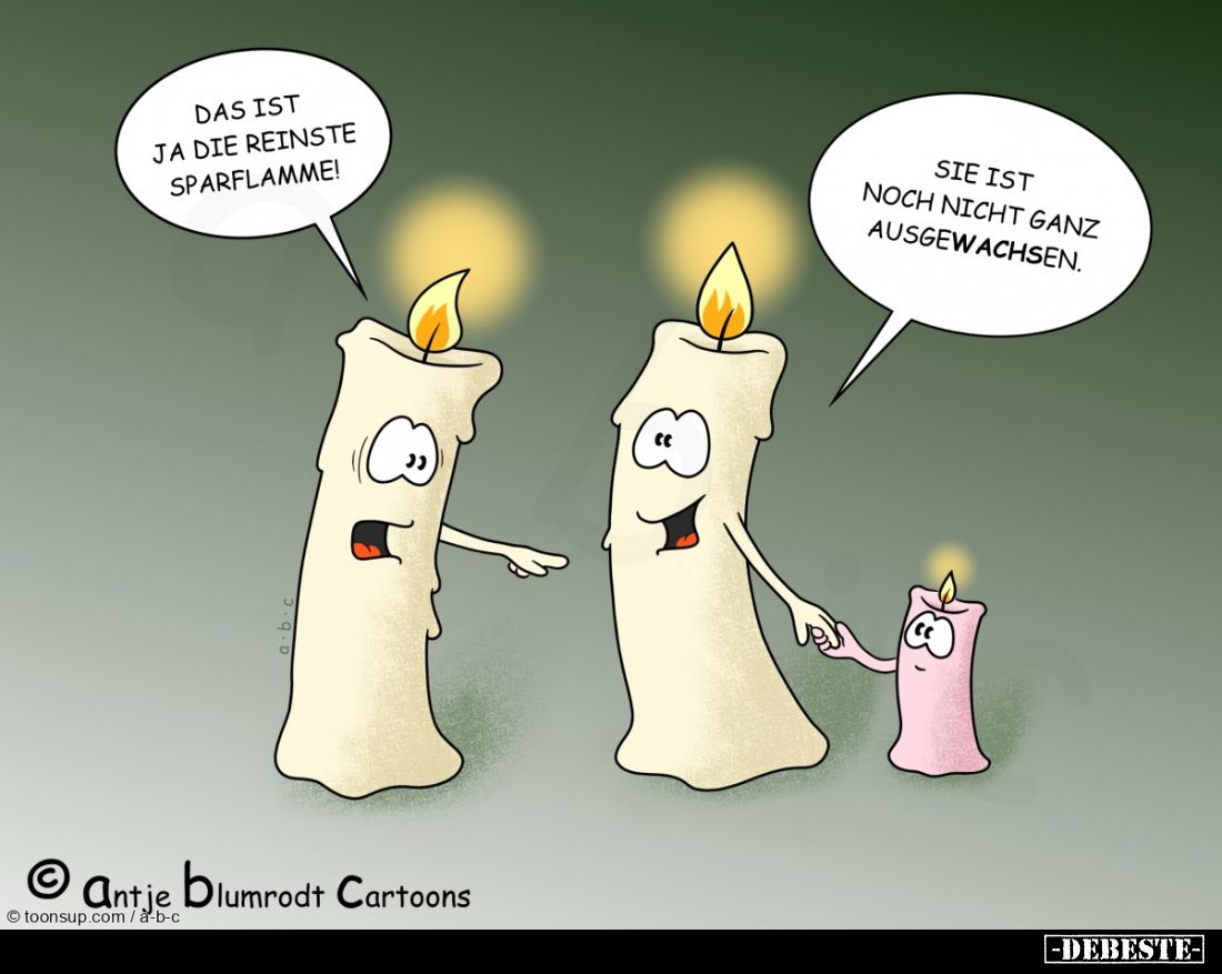 Das ist ja die reinste Sparflamme!
Sie ist noch nicht ganz ausgewachsen.