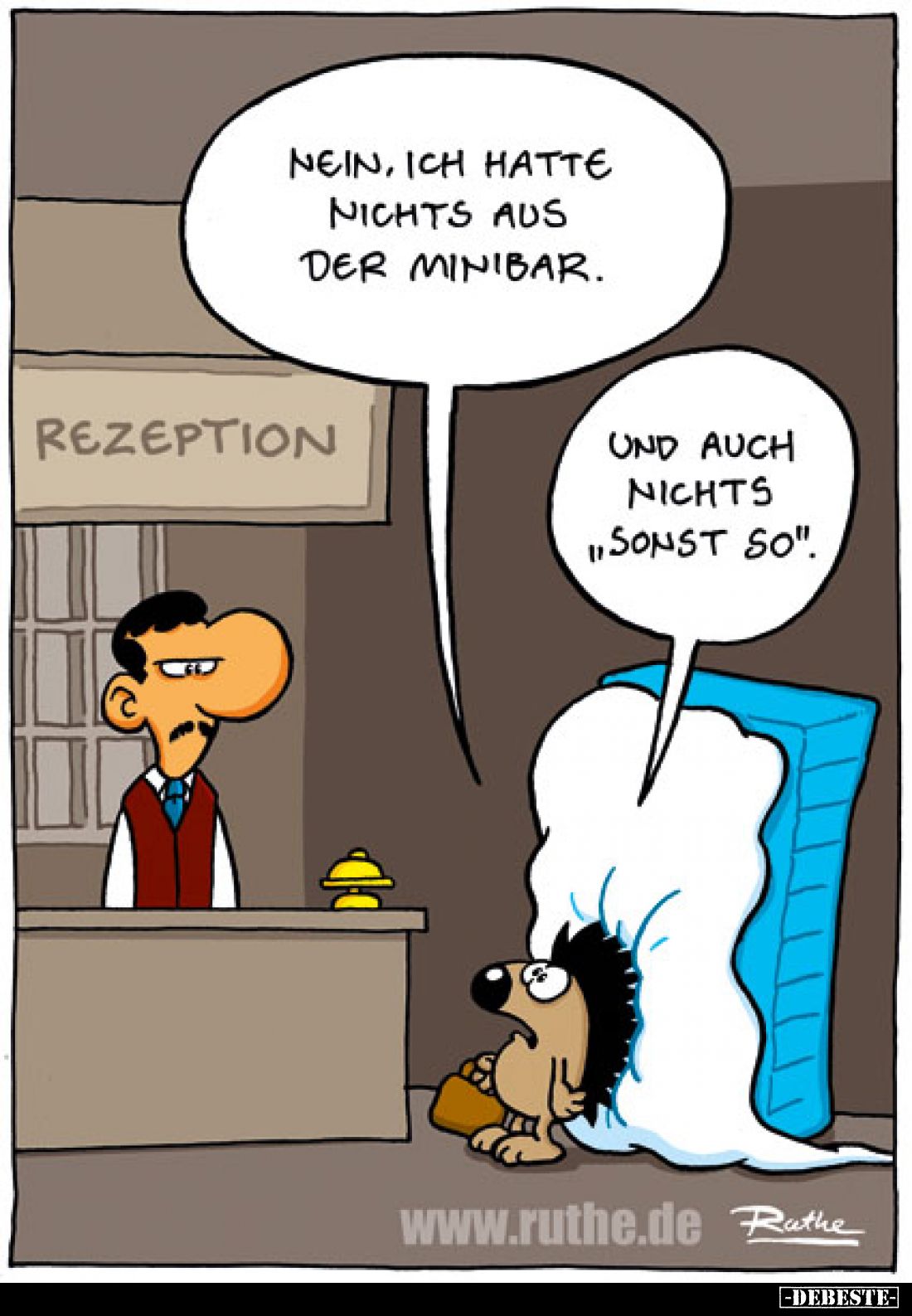 Nein, ich hatte nichts aus der Minibar. Und auch nichts ,,sonst so".