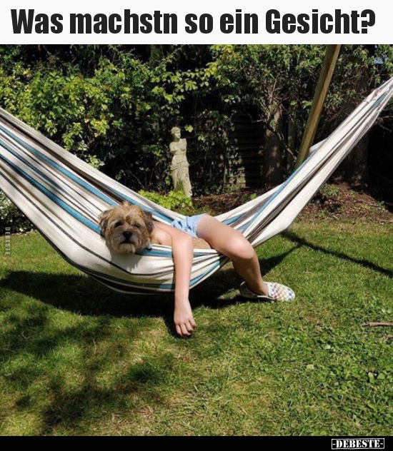 Was machstn so ein Gesicht?..