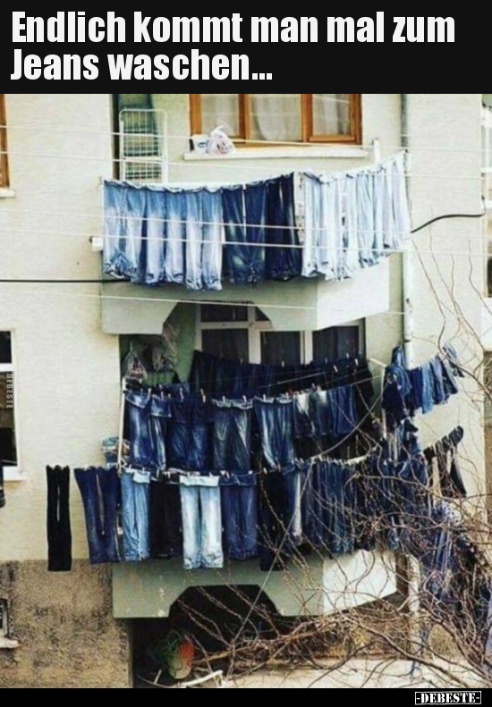 Endlich kommt man mal zum Jeans waschen... - Lustige Bilder | DEBESTE.de