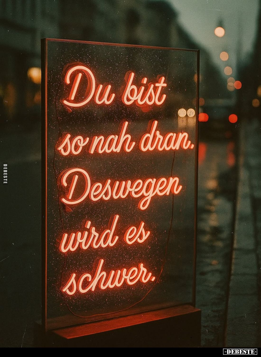 Du bist so nah dran.
Deswegen wird es schwer.