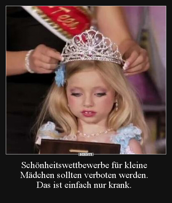 Schönheitswettbewerbe für kleine Mädchen sollten verboten.. - Lustige Bilder | DEBESTE.de