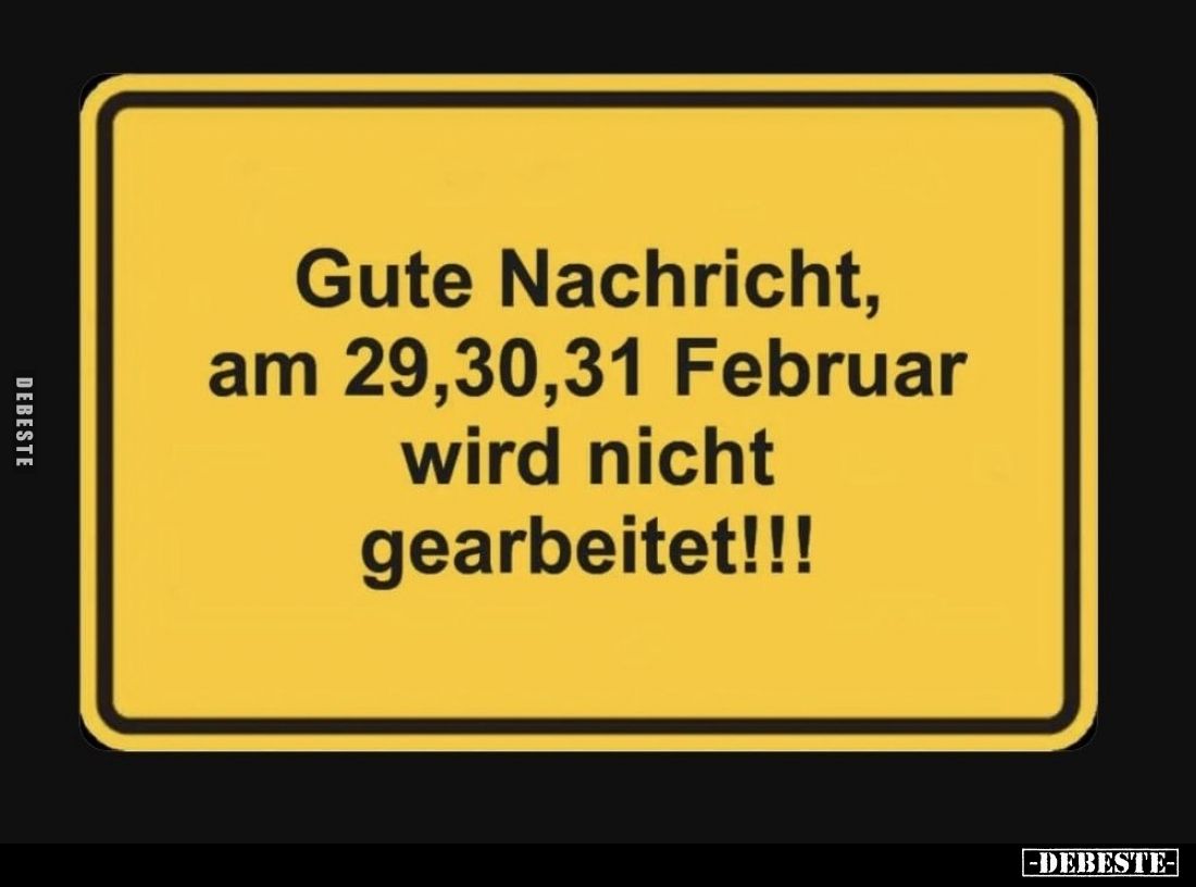 Gute Nachricht, am 29,30,31 Februar... - Lustige Bilder | DEBESTE.de