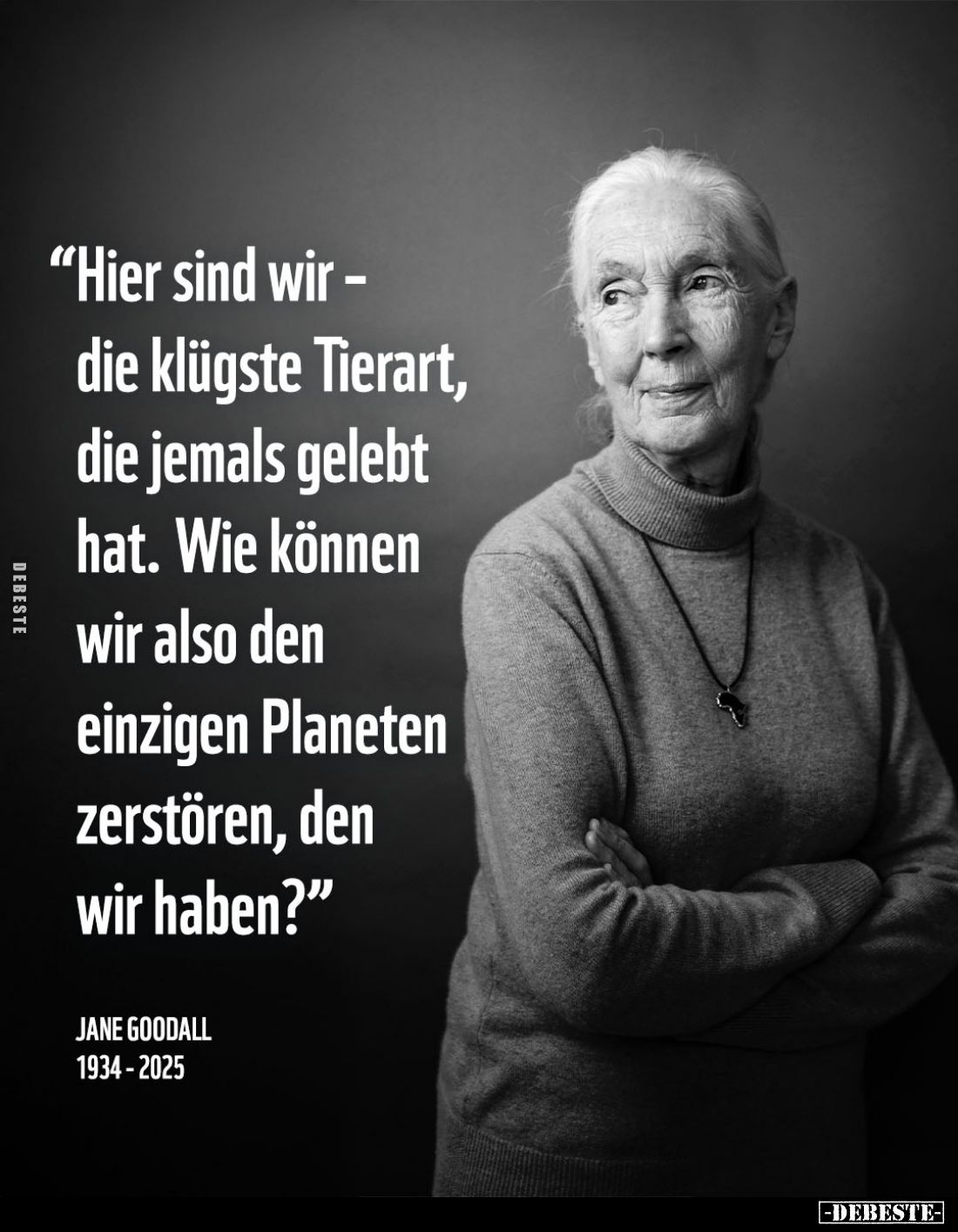 "Hier sind wir - die klügste Tierart, die jemals gelebt hat. Wie können wir also den einzigen Planeten zerstören, den wi...
