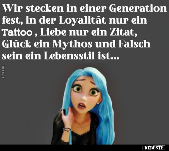 Wir stecken in einer Generation fest, in der Loyalität nur.. - Lustige Bilder | DEBESTE.de