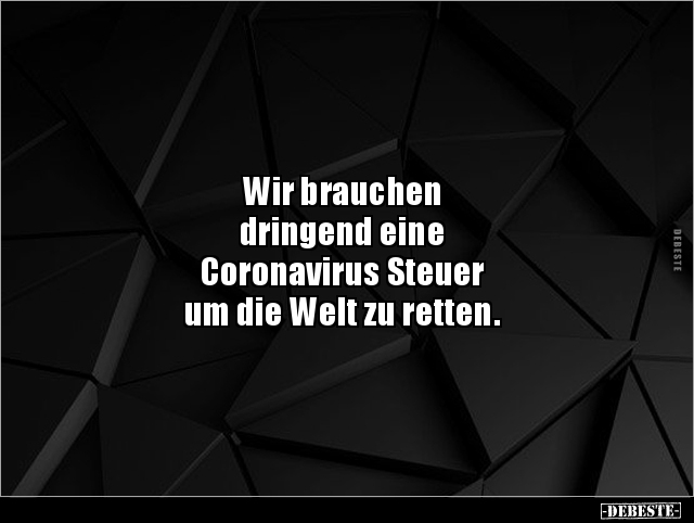 Wir brauchen dringend eine Coronavirus Steuer um.. - Lustige Bilder | DEBESTE.de