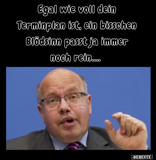 Egal wie voll dein Terminplan ist, ein bisschen Blödsinn..