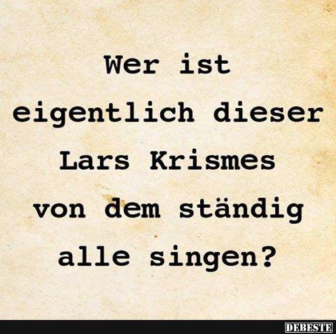 Wer ist eigentlich dieser Lars Krismes von.. - Lustige Bilder | DEBESTE.de