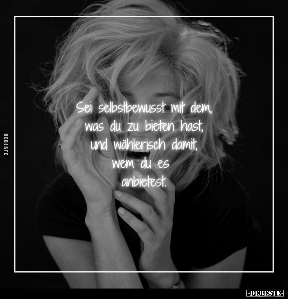 Sei selbstbewusst mit dem, was du zu bieten hast, und wählerisch damit, wem du es anbietest