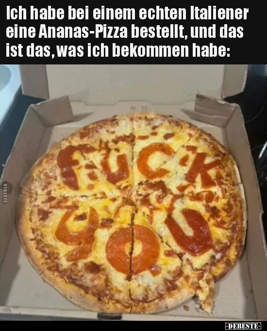 Ich habe bei einem echten Italiener eine Ananas-Pizza.. - Lustige Bilder | DEBESTE.de