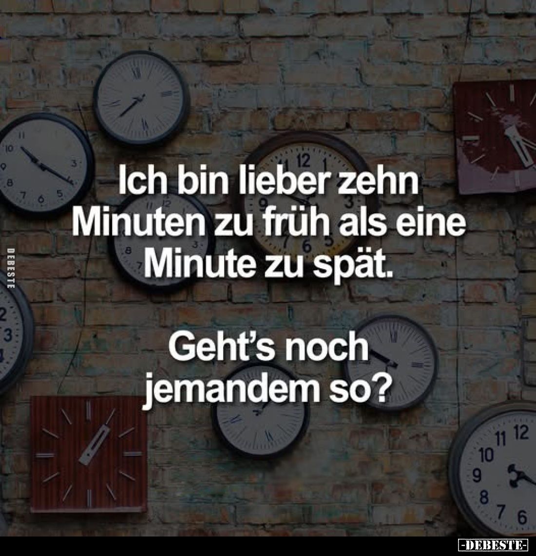 Ich bin lieber zehn Minuten zu früh als eine Minute zu spät.
Geht's noch jemandem so?