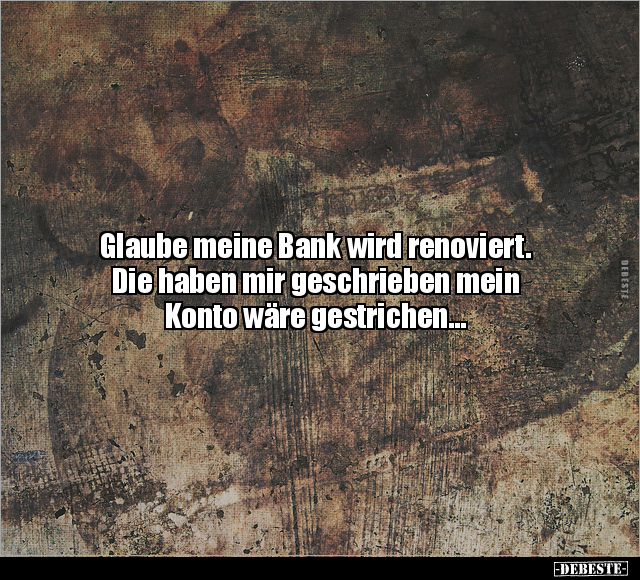 Glaube meine Bank wird renoviert. Die haben mir.. - Lustige Bilder | DEBESTE.de