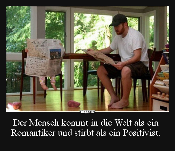 Der Mensch kommt in die Welt als ein Romantiker und stirbt.. - Lustige Bilder | DEBESTE.de