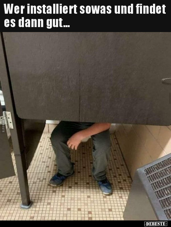 Wer installiert sowas und findet es dann gut...
