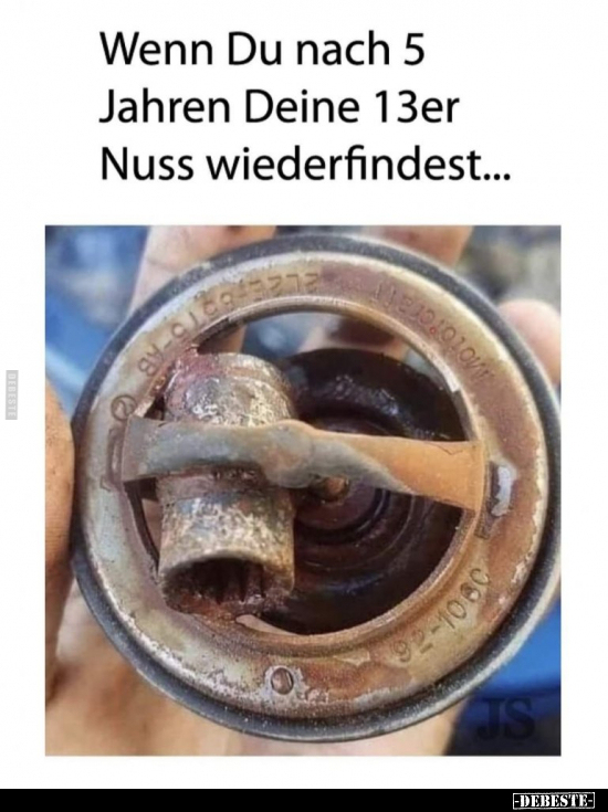 Wenn Du nach 5 Jahren Deine 13er Nuss wiederfindest...