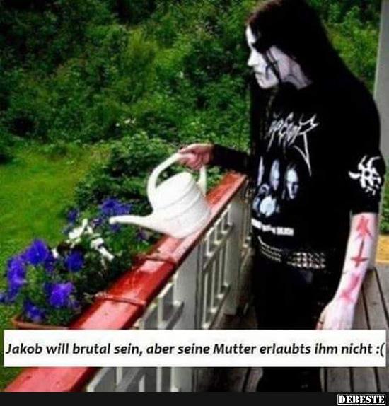 Jakob will brutal sein aber seine Mutter.. - Lustige Bilder | DEBESTE.de
