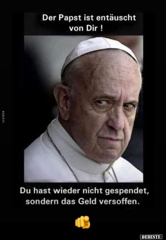 Der Papst ist entäuscht von Dir! Du hast wieder nicht.. - Lustige Bilder | DEBESTE.de