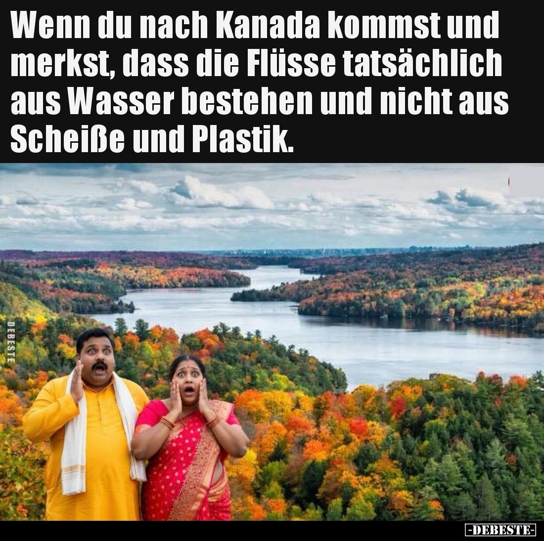 Wenn du nach Kanada kommst und merkst, dass die Flüsse.. - Lustige Bilder | DEBESTE.de