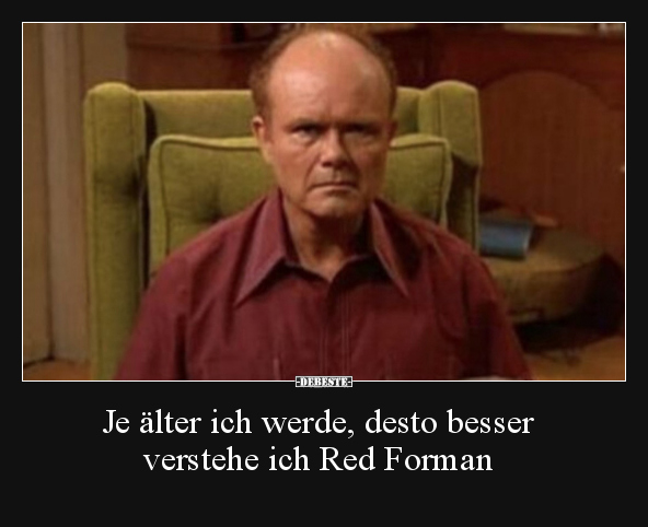 Je älter ich werde, desto besser verstehe ich Red Forman.. - Lustige Bilder | DEBESTE.de