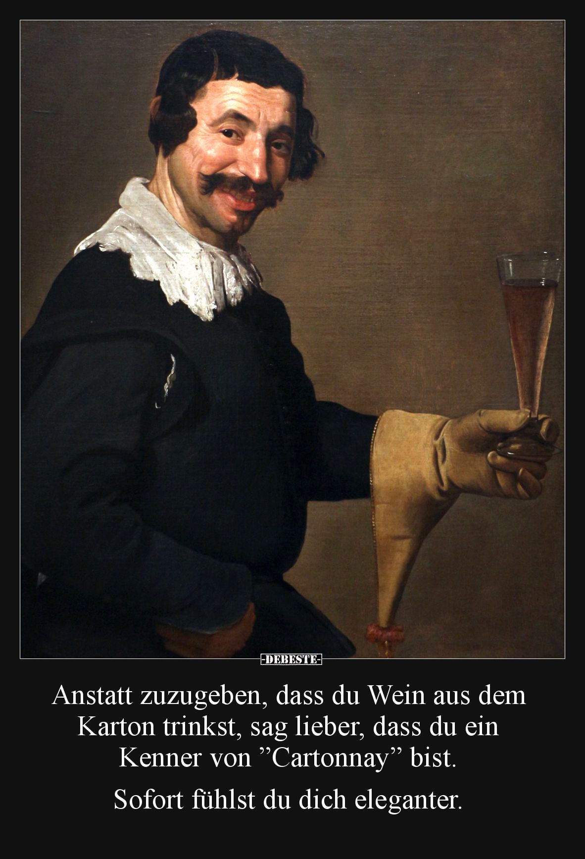 Anstatt zuzugeben, dass du Wein aus dem Karton trinkst, sag lieber, dass du ein Kenner von ”Cartonnay” bist. Sofort fühlst du...
