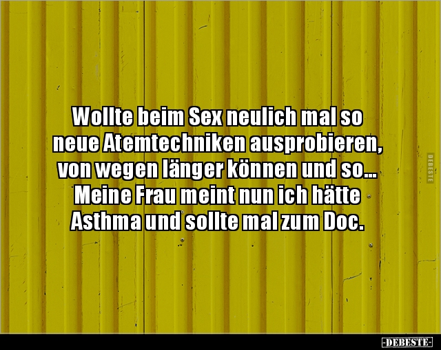 Wollte beim Sex neulich mal so neue Atemtechniken.. - Lustige Bilder | DEBESTE.de