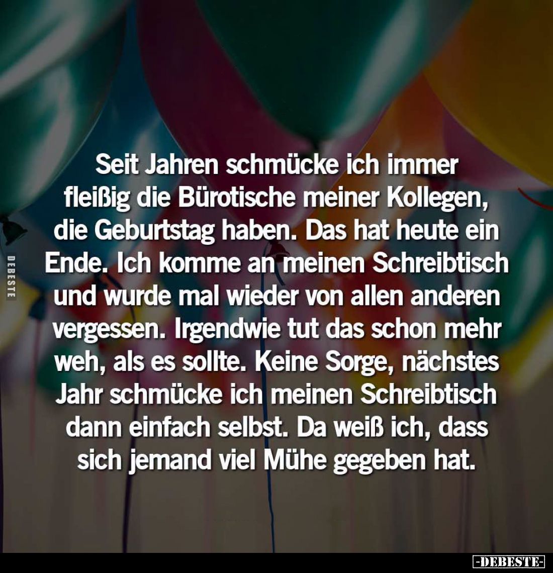 Seit Jahren schmücke ich immer fleißig die Bürotische meiner Kollegen, die Geburtstag haben. Das hat heute ein Ende. Ich komm...