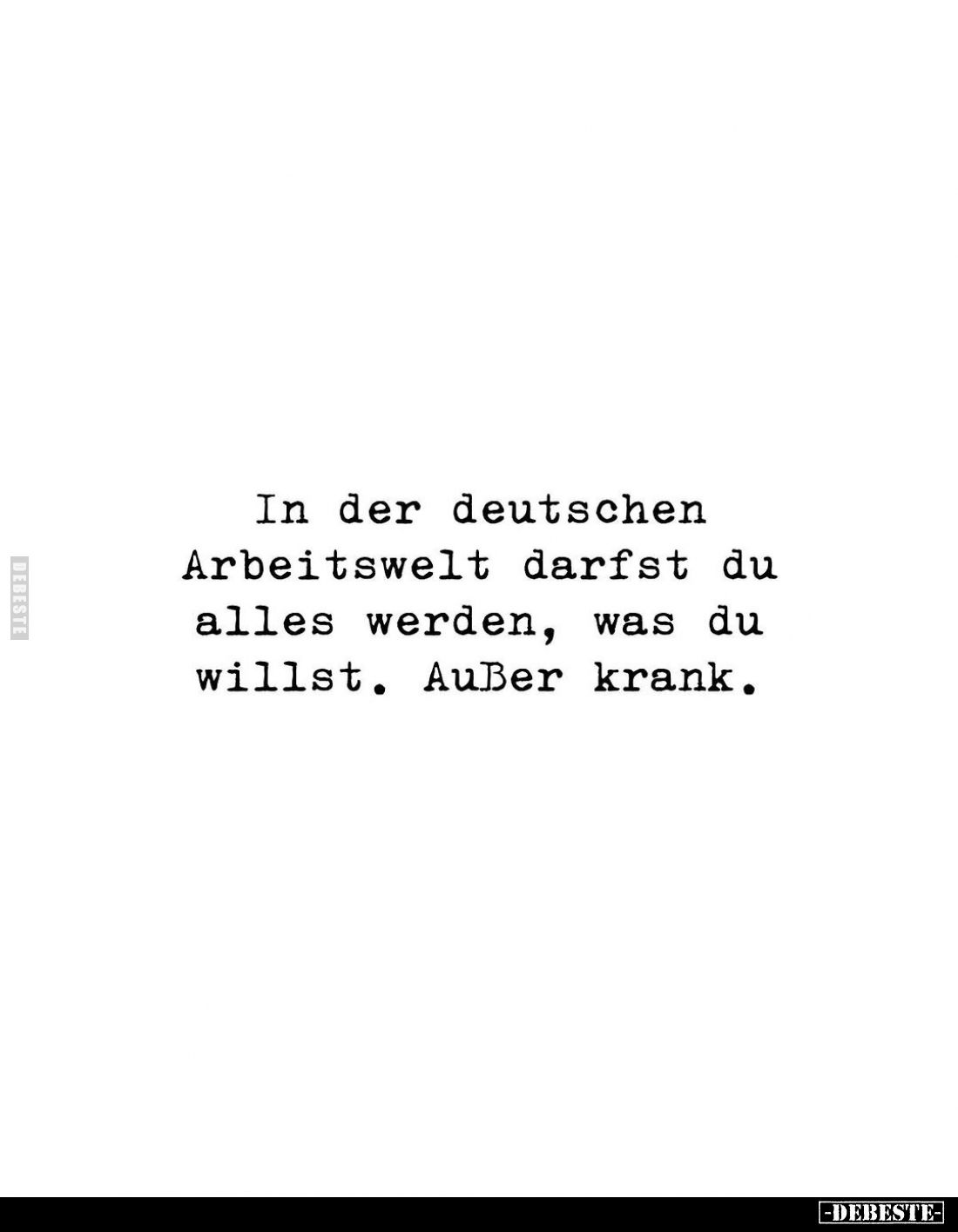 In der deutschen Arbeitswelt darfst du alles werden, was du willst. Außer krank.