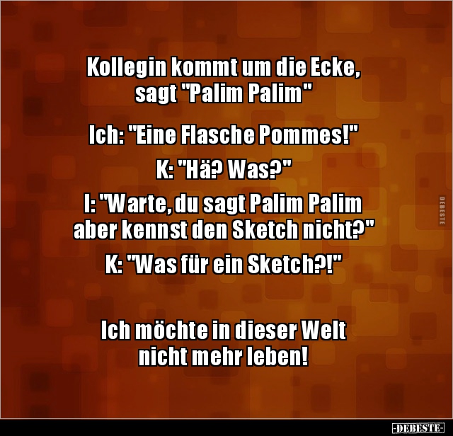 Kollegin kommt um die Ecke, sagt "Palim Palim" Ich.. - Lustige Bilder | DEBESTE.de