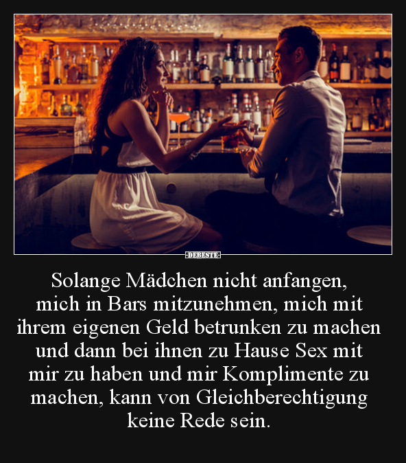 Solange Mädchen nicht anfangen, mich in Bars mitzunehmen.. - Lustige Bilder | DEBESTE.de