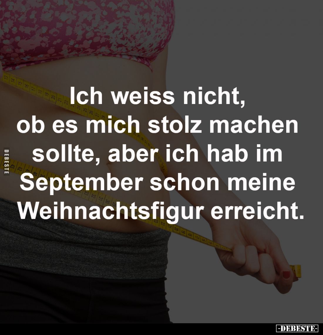 Ich weiss nicht, 
ob es mich stolz machen 
sollte, aber ich hab im 
September schon meine 
Weihnachtsfigur erreicht.