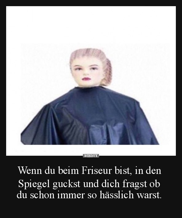 Wenn du beim Friseur bist, in den Spiegel guckst.. - Lustige Bilder | DEBESTE.de