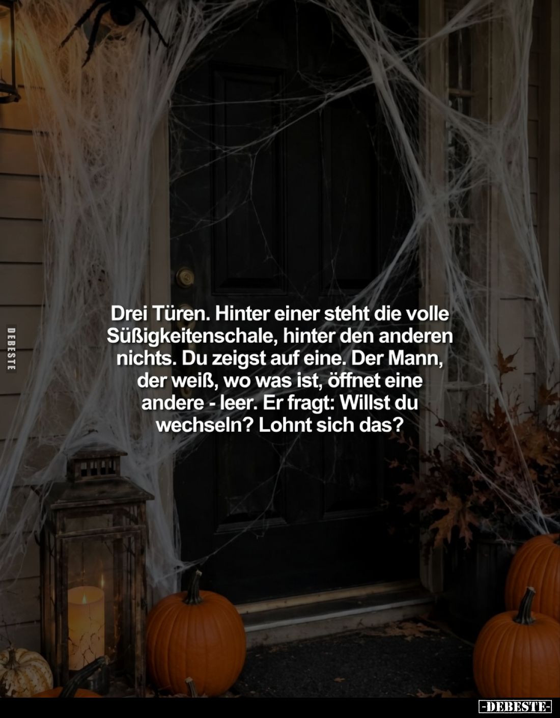 Drei Türen. Hinter einer steht die volle Süßigkeitenschale, hinter den anderen nichts. Du zeigst auf eine. Der Mann, der weiß...
