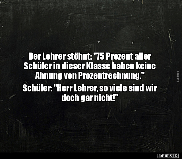 Der Lehrer stöhnt: "75 Prozent aller Schüler in dieser.." - Lustige Bilder | DEBESTE.de