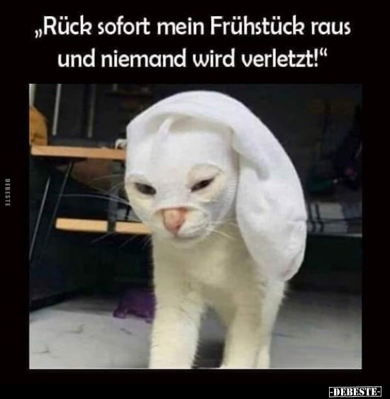 "Rück sofort mein Frühstück raus und niemand wird.." - Lustige Bilder | DEBESTE.de