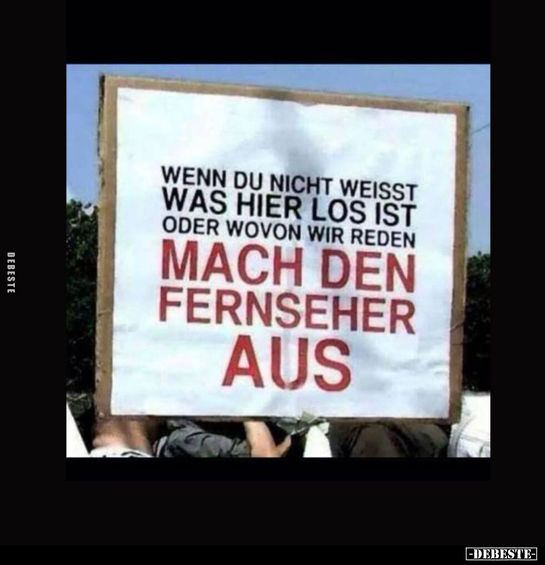 Wenn du nicht weisst was hier los ist oder wovon wir reden
mach den Fernseher aus.