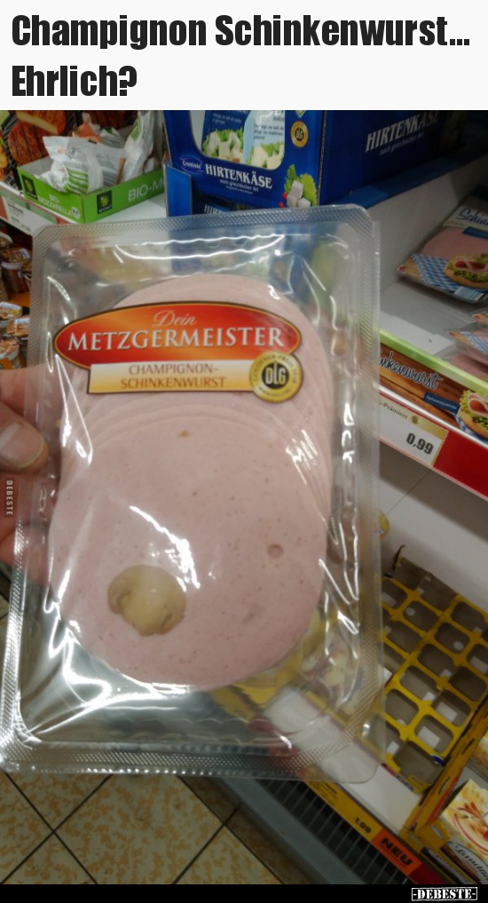 Champignon Schinkenwurst... Ehrlich?..