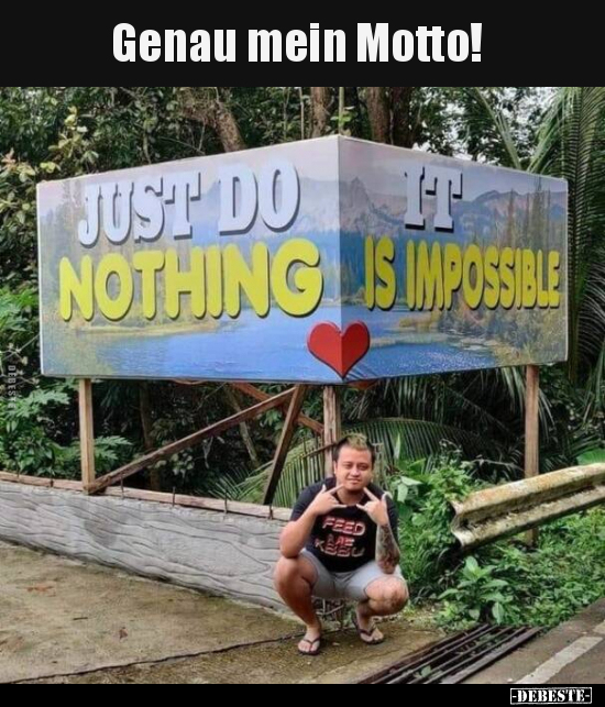 Genau mein Motto!..