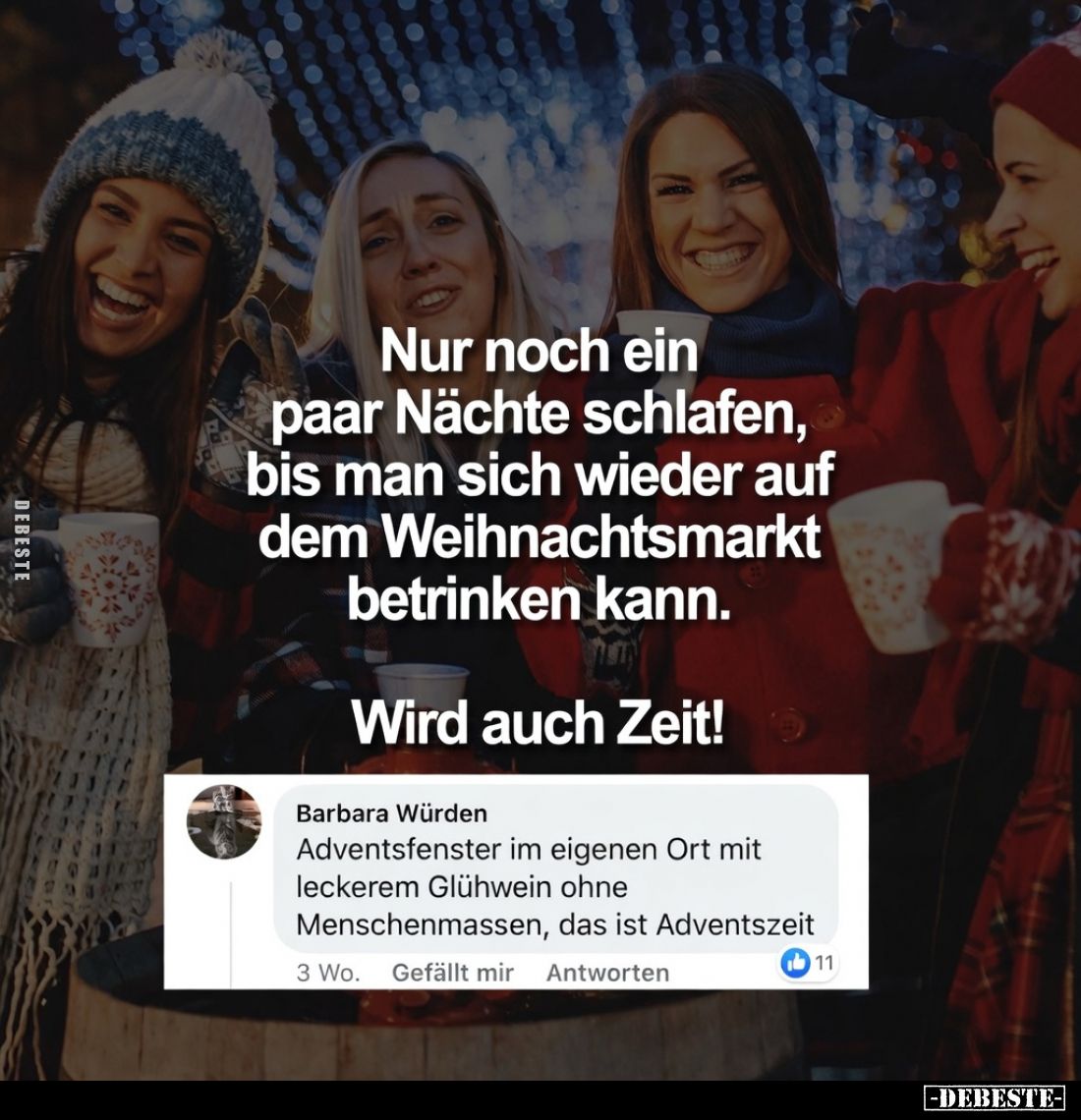Nur noch ein
paar Nächte schlafen,
bis man sich wieder auf
dem Weihnachtsmarkt
betrinken kann.

Wird auch Zeit!

Adve...