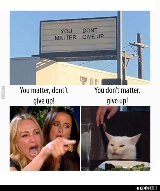 You don't matter, give up.