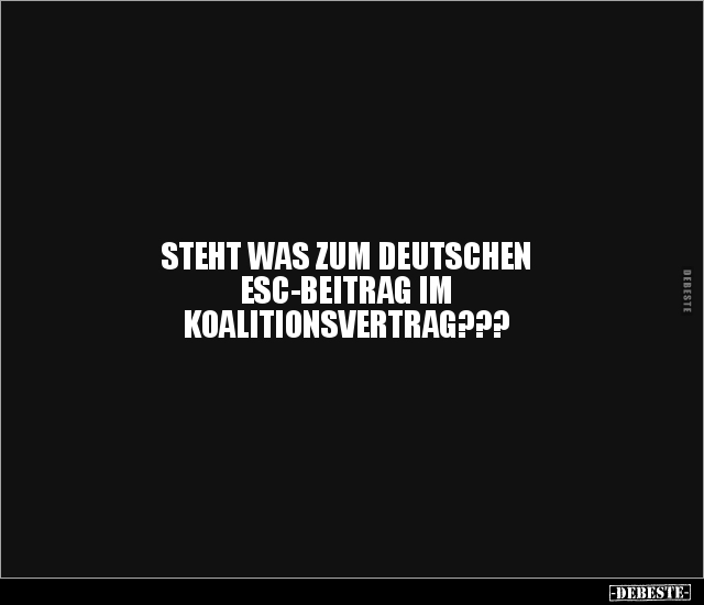 STEHT WAS ZUM DEUTSCHEN ESC-BEITRAG IM.. - Lustige Bilder | DEBESTE.de