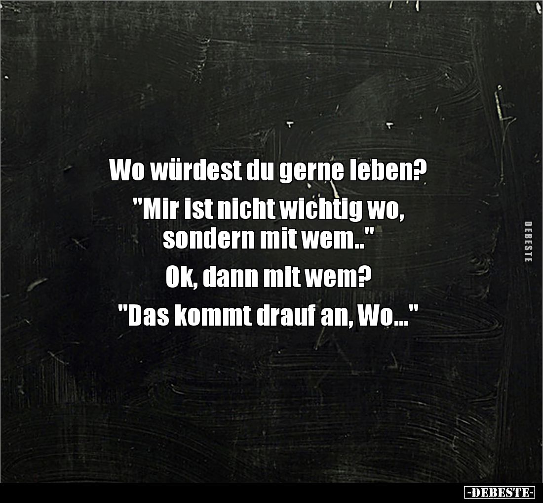 Wo würdest du gerne leben? "Mir ist nicht wichtig wo.." - Lustige Bilder | DEBESTE.de