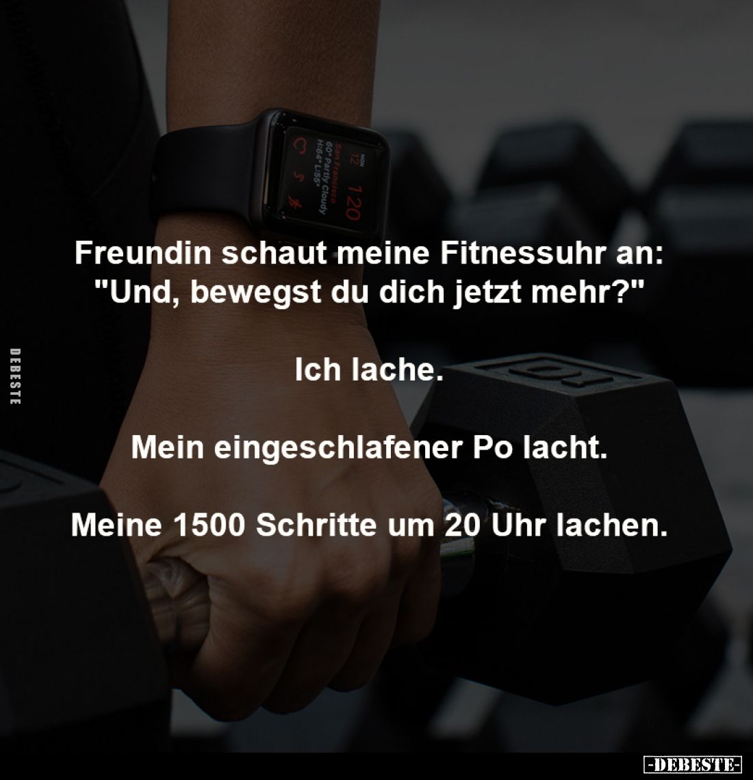 Freundin schaut meine Fitnessuhr an:
"Und, bewegst du dich jetzt mehr?"

Ich lache.

Mein eingeschlafener Po l...