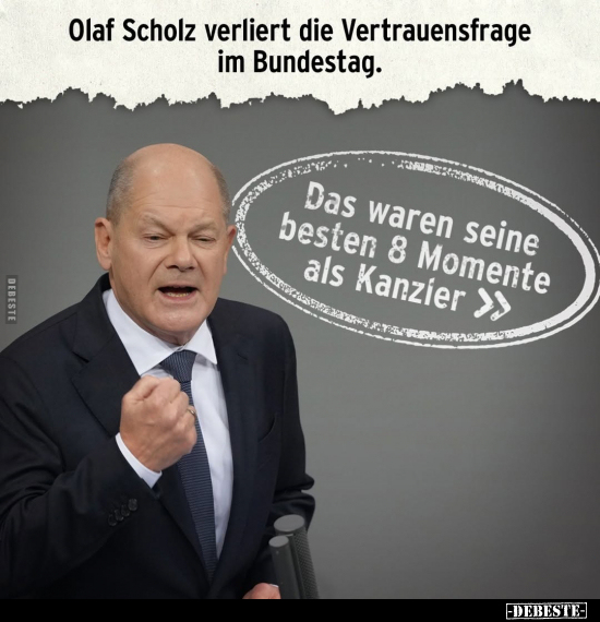 Olaf Scholz verliert die Vertrauensfrage im Bundestag... - Lustige Bilder | DEBESTE.de